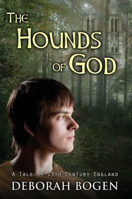 The Hounds of God: a tale of 13th century England by Deborah Bogen