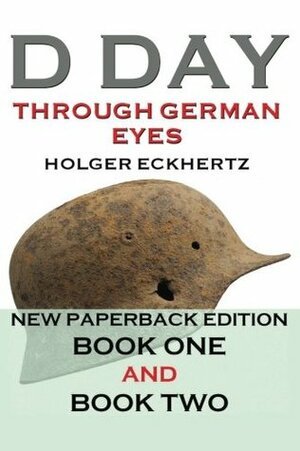 D Day Through German Eyes Book 2: More Hidden Stories from June 6th 1944 by Holger Eckhertz
