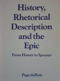 History, Rhetorical Description, and the Epic: From Homer to Spenser by Page duBois