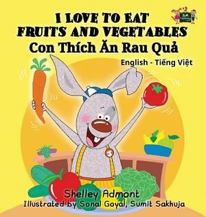 I Love to Eat Fruits and Vegetables: English Vietnamese Bilingual Edition by Kidkiddos Books, Shelley Admont