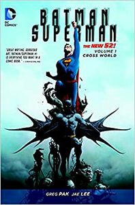 Batman/Superman, Volume 1: Cross World by Ben Oliver, Greg Pak, Jae Lee