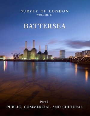 Survey of London: Battersea: Volumes 49 and 50 by 