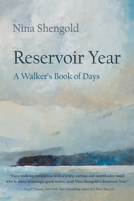 Reservoir Year: A Walker's Book of Days by Nina Shengold