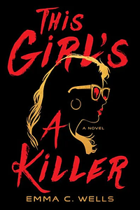 This Girl’s A Killer by Emma C. Wells