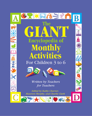 The Giant Encyclopedia of Monthly Activities for Children 3 to 6: Written by Teachers for Teachers by Kathy Charner