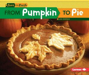 From Pumpkin to Pie by Lisa Owings
