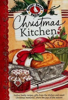 Christmas Kitchen: Festive Family Recipes, Gifts from the Kitchen and Sweet Christmas Memories...Share the Joys of the Season! by Gooseberry Patch