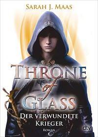 Throne of Glass 6: Der verwundete Krieger by Sarah J. Maas