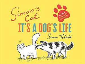 Simon's Cat: It's a Dog's Life by Simon Tofield