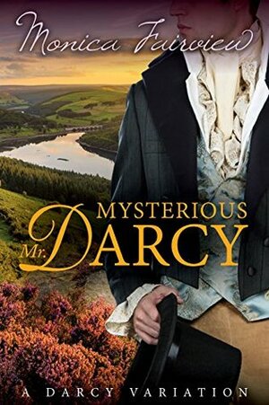 Mysterious Mr. Darcy: A Pride & Prejudice Variation by Monica Fairview