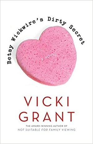 Betsy Wickwire's Dirty Secret by Vicki Grant