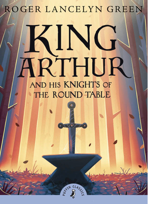 King Arthur and His Knights of the Round Table by Roger Lancelyn Green