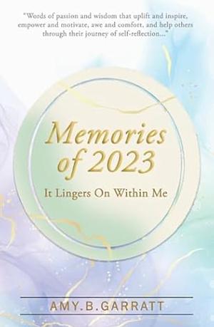 It Lingers On Within Me: Memories of 2023 by Amy B Garratt