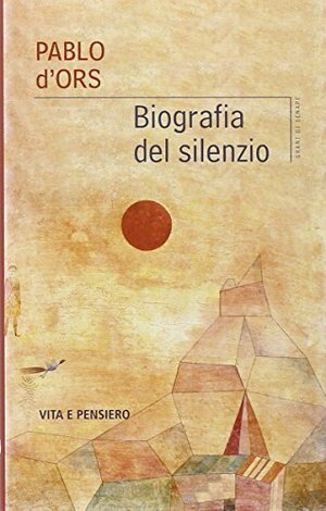 Biografia del silenzio by Pablo d'Ors