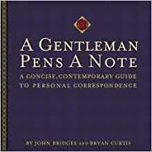 A Gentleman Pens a Note: A Concise, Contemporary Guide to Personal Correspondence by John Bridges, Bryan Curtis