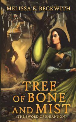 Tree of Bone and Mist: The Sword of Rhiannon: Book One by Melissa E. Beckwith