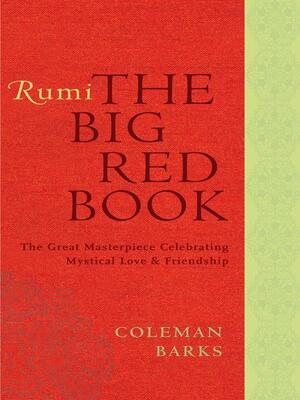 Rumi: The Big Red Book: The Great Masterpiece Celebrating Mystical Love and Friendship by Coleman Barks, Rumi