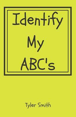 Identify my ABC's by Tyler Smith