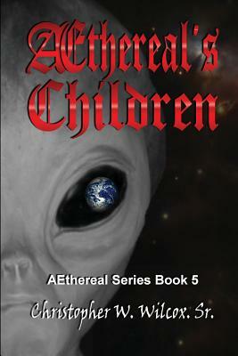 Aethereal's Children by Christopher W. Wilcox Sr