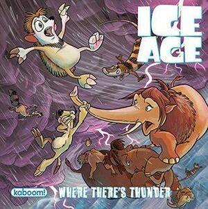 Ice Age: Where There's Thunder by Caleb Monroe