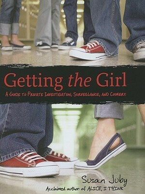 Getting the Girl: A Guide to Private Investigation, Surveillance, and Cookery by Susan Juby