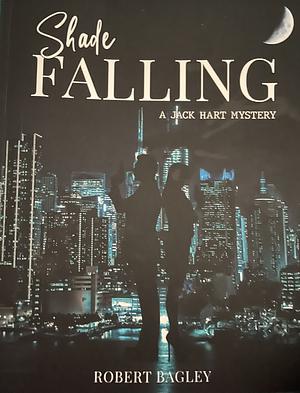 Shade Falling: A Jack Hart Mystery by Robert Bagley