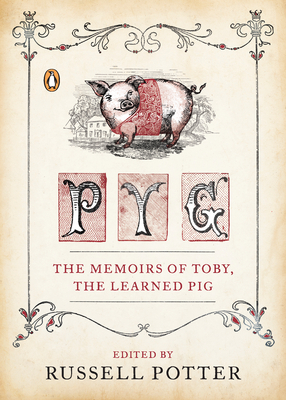 Pyg: The Memoirs of Toby, the Learned Pig by Russell Potter