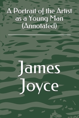 A Portrait of the Artist as a Young Man (Annotated) by James Joyce