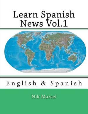 Learn Spanish News Vol.1: English & Spanish by Nik Marcel