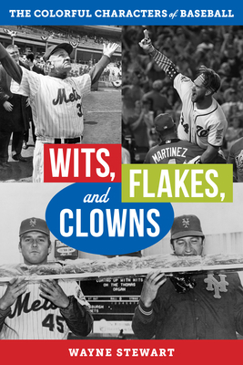 Wits, Flakes, and Clowns: The Colorful Characters of Baseball by Wayne Stewart