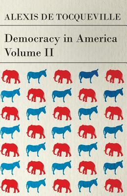 Democracy in America - Volume 2 by Alexis de Tocqueville