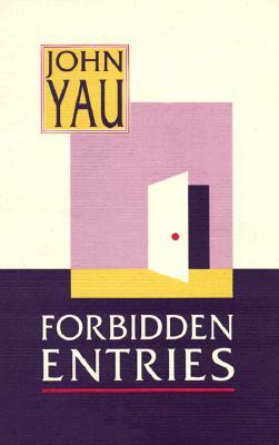 Forbidden Entries by John Yau
