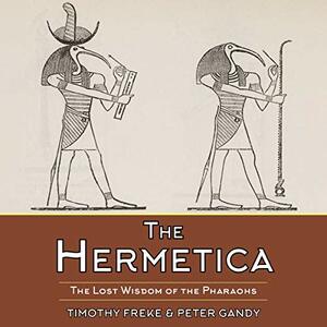 The Hermetica: The Lost Wisdom of the Pharaohs by Timothy Freke, Peter Gandy