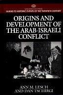 Origins and Development of the Arab-Israeli Conflict by Ann Mosely Lesch, Dan Tschirgi