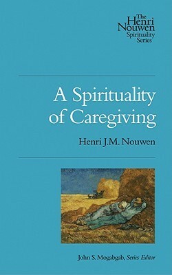 A Spirituality of Caregiving by John S. Mogabgab, Henri J.M. Nouwen