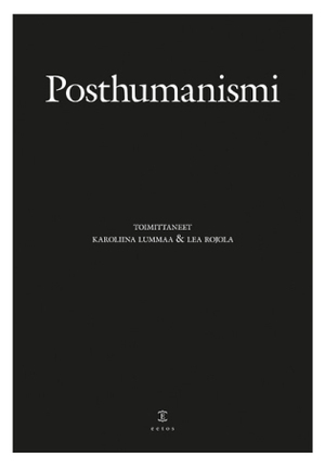 Posthumanismi by Karoliina Lummaa, Lea Rojola