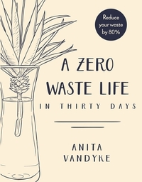 A Zero Waste Life by Anita Vandyke