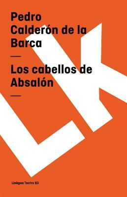 Los Cabellos de Absalón by Pedro Calderón de la Barca