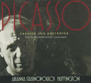 Picasso: Creator and Destroyer by Arianna Stassinopoulos Huffington