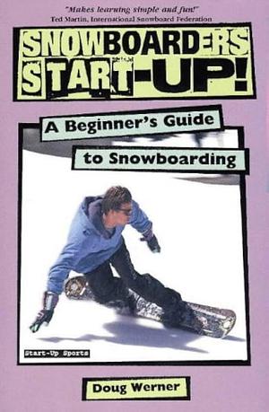 Snowboarder's Start-up: A Beginner's Guide to Snowboarding by Werner, Doug, Doug Werner