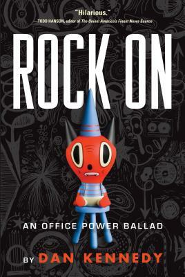 Rock on: An Office Power Ballad by Dan Kennedy