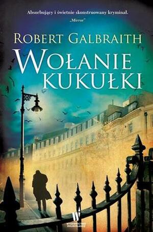 Wołanie Kukułki by Robert Galbraith, J.K. Rowling, Anna Gralak