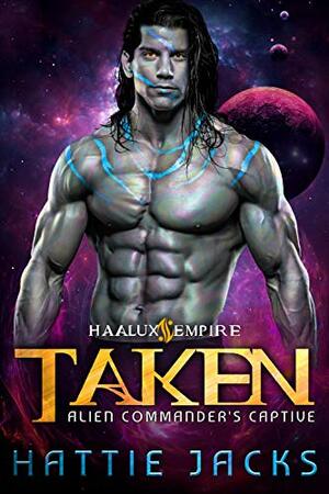 Taken: Alien Commander's Captive by Hattie Jacks