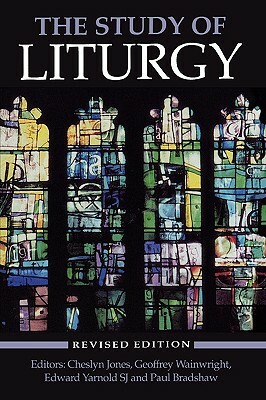 The Study of Liturgy by Geoffrey Wainwright, Edward Yarnold, Cheslyn Jones