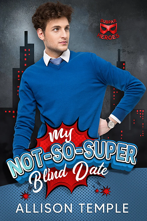 My Not-So-Super Blind Date by Allison Temple