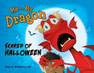 Me and My Dragon: Scared of Halloween by David Biedrzycki