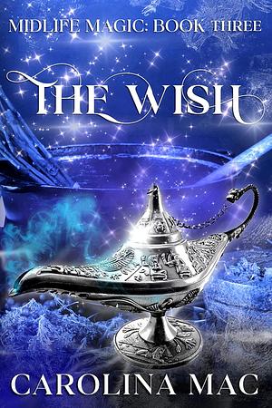 The Wish: An Over Forty Romance Novella by Carolina Mac