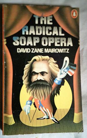 The Radical Soap Opera by David Zane Mairowitz
