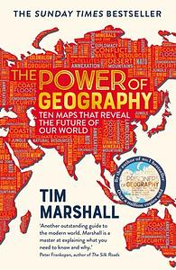 The Power of Geography: Ten Maps that Reveal the Future of Our World by Tim Marshall