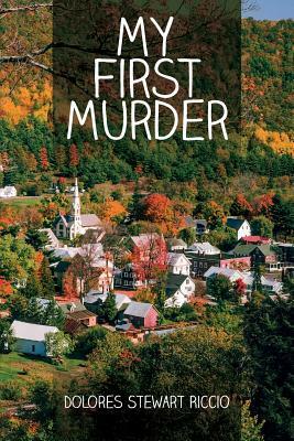 My First Murder by Dolores Stewart Riccio